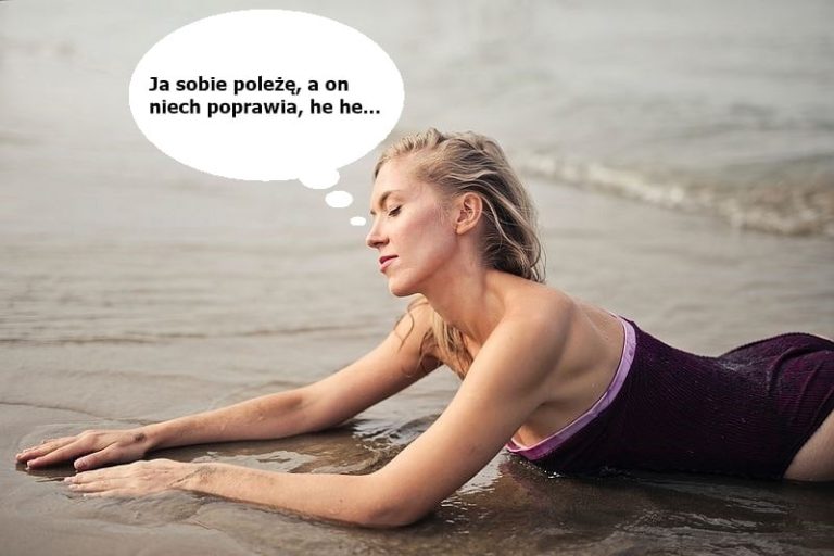 Ja se poleżę, a on niech poprawia