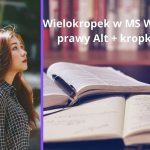 Wielokropek – znaczenie i stosowanie w tekstach Prawy Alt plus kropka dają wielokropek w MS Word